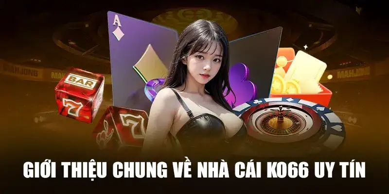 Giới thiệu chung về nhà cái KO66 uy tín 